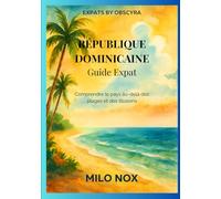 République Dominicaine Guide Expat: Comprendre le pays au-delà des plages et des illusions: 78 (Expats by Obscyra)
