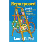 Repurposed: Aging Well Through Humor, Resilience, Reflection, and Curiosity