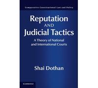 Reputation and Judicial Tactics: A Theory of National and International Courts (Comparative Constitutional Law and Policy)