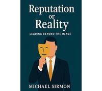 Reputation or Reality: Leading Beyond the Image: