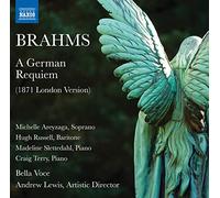 Areyzaga, Michelle; Russell, Hugh; Slettedahl, Madeline; Terry, Craig/Bella Voce/Lewis, Andrew - Brahms: Ein Deutsches Requiem (1871 London Version) Sung In English