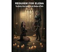 Requiem for Elena: The birth of the lioness in the shadow of Paris (HOW AI LERNED TO LOVE)