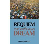 Requiem for the Australian Dream: The Story on How Housing Became Unaffordable in Australia, and How We Can Bring Back the Dream of Home Ownership