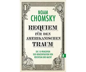 Requiem für den amerikanischen Traum: Die 10 Prinzipien der Konzentration von Reichtum und Macht