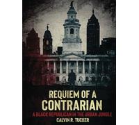 Requiem Of A Contrarian: A Black Republican in The Urban Jungle