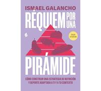 Réquiem por una pirámide: Cómo construir una estrategia de nutrición y deporte adaptada a ti y a tu contexto (Salud)