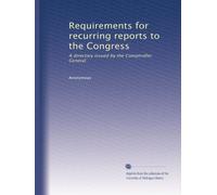 Requirements for recurring reports to the Congress: A directory issued by the Comptroller General: Volume 2