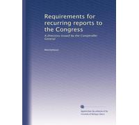 Requirements for recurring reports to the Congress: A directory issued by the Comptroller General: Volume 4