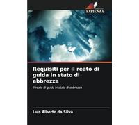Requisiti per il reato di guida in stato di ebbrezza: Il reato di guida in stato di ebbrezza