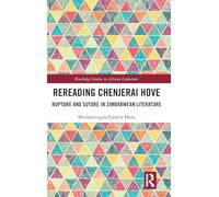 Rereading Chenjerai Hove: Rupture and Suture in Zimbabwean Literature (Routledge Studies in African Literature)