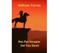 Res Pot Escapar Del Teu Destí (ebook)