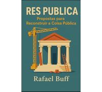 RES PUBLICA: Propostas para Reconstruir a Coisa Pública