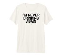 Resaca Divertida Que Nunca volveré a Beber Camiseta Premium