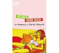 Resaca | Hank Over: Un homenaje a Charles Bukowski (Caballo de Troya)