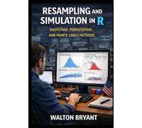 RESAMPLING AND SIMULATION IN R: BOOTSTRAP, PERMUTATION, AND MONTE CARLO METHODS (REAL-WORLD DATA SCIENCE WITH R)