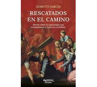 Rescatados en el camino. Novela sobre los pesonajes que acompañaron a Cristo en su Pasión (Arcaduz)