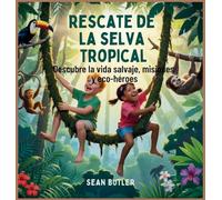 Rescate De La Selva Tropical: Descubre La Vida Salvaje, Misiones Y Eco-Héroes: 6 (Serie de Excursionistas del Viaje en el Tiempo)