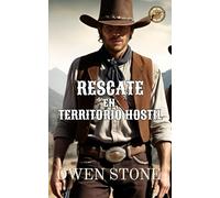 Rescate en Territorio Hostil: Relatos cortos del Viejo Oeste con Owen Stone (Las aventuras de Owen Stone en el Viejo Oeste)