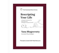 Rescripting Your Life | A Guided Workbook for Self Discovery, Healing & Growth: A Reflective Workbook to Transform Cognitions, Emotions & Behaviors ... Inner Work and Self-Authorship