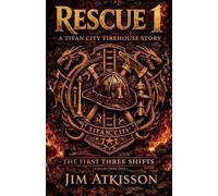 Rescue 1: The First Three Shifts: 4 (Rescue 1 -- A Titan City Fire House Story)