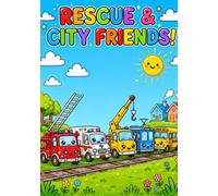 Rescue & City Friends Coloring Book for Kids: Fun Fire Trucks, Ambulances, School Buses, Trains, Cranes & More! Cute Vehicles Coloring Pages for Boys & Girls Ages 3-8