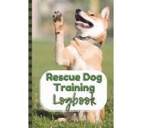 Rescue Dog Training Logbook: Track Progress, Habits, And Milestones For Your Adopted Dog | 6x9 Pocket Size, 120 Sheets / 240 Pages