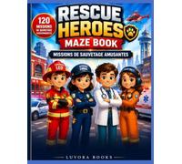 Rescue Heroes Maze Book - Missions de Sauvetage Amusantes: 120 Missions de Sauvetage pour les Enfants de 4 à 8 Ans - Labyrinthes Progressifs avec ... Mia - Activités, Coloriage et Défis Éducatifs