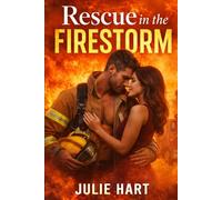 Rescue in the Firestorm: A deeply emotional firefighter romance about courage, devotion, and love (Firehouse Romance Chronicles)