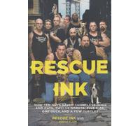 Rescue Ink: How Ten Guys Saved Countless Dogs and Cats, Twelve Horses, Five Pigs, One Duck,and a Few Turtles