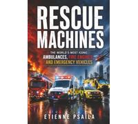 Rescue Machines: The World’s Most Iconic Ambulances, Fire Engines, and Emergency Vehicles