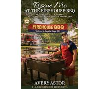 Rescue Me at the Firehouse BBQ: He Came to Tell a Story-But Some Truths are Better Protected (Southern Boys Series)