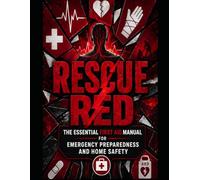 Rescue Red: The Essential First Aid Manual for Emergency Preparedness and Home Safety: A Quick-Response Guide for Infant, Child & Family Care (Health & Wellness by Journeyscript)