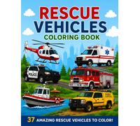 Rescue Vehicles Coloring Book: 37 Fun Emergency Rescue Vehicles to Color | Fire Trucks, Ambulances, Police Vehicles, Rescue Helicopters, Boats, Snowcats, Search & Rescue, and More | Single-Sided Pages