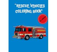 Rescue Vehicles Coloring Book for Kids: 30+ Professional Illustrations of Fire Trucks, Police Cars, and Ambulances for Boys and Girls Ages 4-8