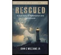 RESCUED: A True Story of Redemption, Deliverance, and a Life Restored: 2 (Unbreakable)
