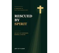 RESCUED BY SPIRIT | 365 Days of Surrender, Renewal & Prayer: A Companion Devotional to Led by Flesh, Rescued by Spirit