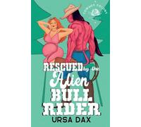 Rescued by the Alien Bull Rider: 6 (Cowboy Colony Mail-Order Brides)