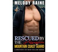 Rescued by the Possessive Mountain Coast Guard: A Spicy BWWM Enemies to Lovers Forced Proximity Opposites Attract Small Town Romance (The Brother's of Bear Hollow)