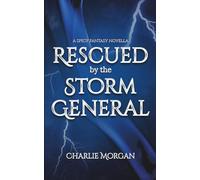 Rescued by the Storm General: A Spicy Fantasy Novella: 2 (Wickedly Ever After)