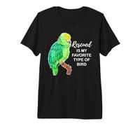 Rescued is my Favorite Type of Bird - Amazon Parrot Camiseta Premium