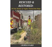 Rescued & Restored:: 20 True Stories of Neglect Turned Into Hope