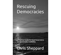 Rescuing Democracies: A Practical Guide for Good Governance and Democratic Survival