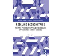 Rescuing Econometrics: From the Probability Approach to Probably Approximately Correct Learning (Routledge INEM Advances in Economic Methodology)