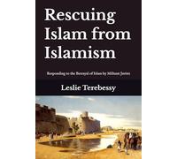 Rescuing Islam from Islamism: Responding to the Betrayal of Islam by Militant Jurists
