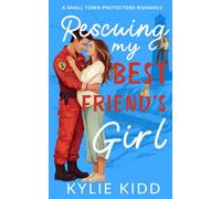 Rescuing My Best Friend's Girl: A Second Chance Small Town Sweet Romance (Small Town Protectors)