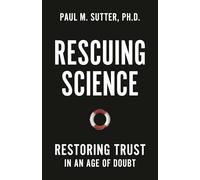 Rescuing Science: Restoring Trust In an Age of Doubt