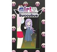 Rescuing The Girl Who Ran 'Cuz She Sucked At Being A Succubus: Girl/Succubus 2