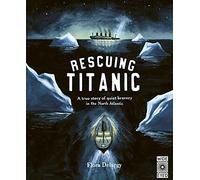 Rescuing Titanic: A true story of quiet bravery in the North Atlantic (Hidden Histories)