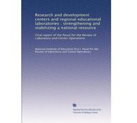 Research and development centers and regional educational laboratories : strengthening and stabilizing a national resource: Final report of the Panal for the Review of Laboratory and Center Operations