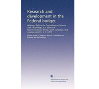 Research and development in the Federal budget: Hearings before the Committee on Science and Technology, U.S. House of Representatives, Ninety-sixth Congress, first session, April 3, 4, 5, 1979